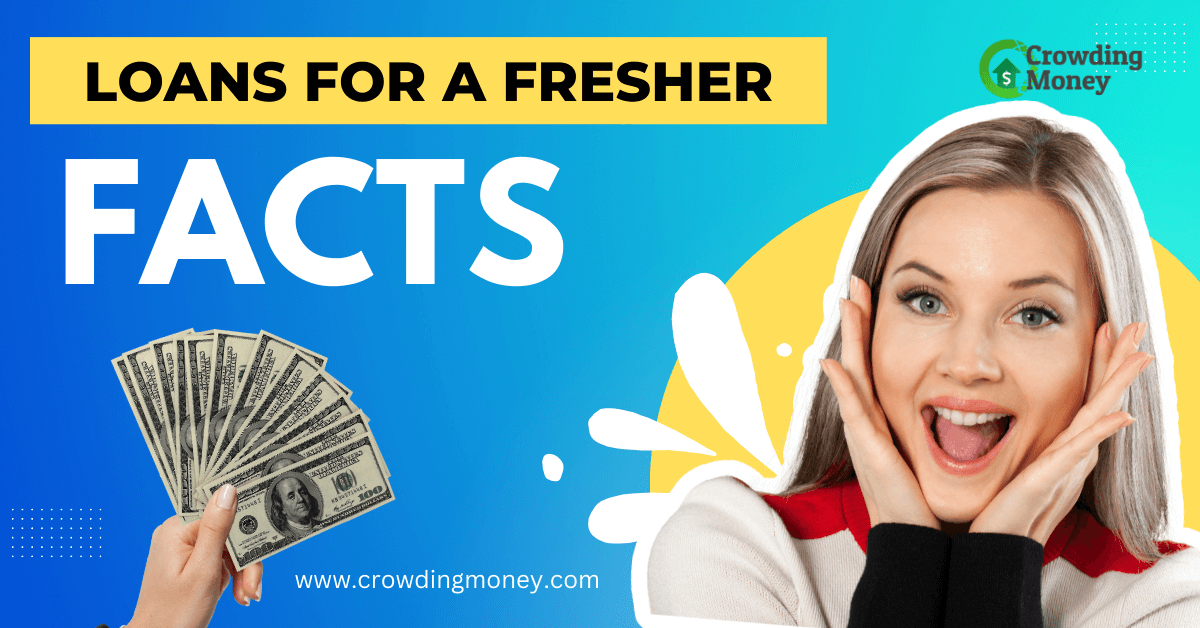 Facts to Know About Loans for a Fresher